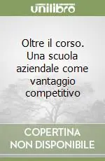 Oltre il corso. Una scuola aziendale come vantaggio competitivo Ordina Subito