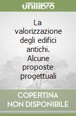 Quantità Limitata La valorizzazione degli edifici antichi. Alcune proposte progettuali