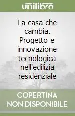 La casa che cambia. Progetto e innovazione tecnologica nell‘edilizia residenziale Saldi