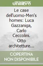 Prezzo Di Fabbrica Le case dell‘uomo-Men‘s homes Luca Gazzaniga, Carlo Ceccolini. Otto architetture domestiche