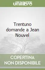 Spedito Oggi Trentuno domande a Jean Nouvel