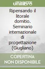 Ripensando il litorale domitio. Seminario internazionale di progettazione (Giugliano) Novità