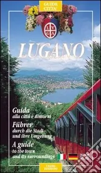 Popolare Lugano. Guida alla città e dintorni