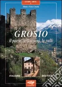 A Buon Prezzo Grosio. Il paese, le frazioni, le valli