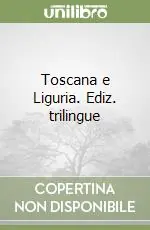 Toscana e Liguria. Ediz. trilingue Offerta Lampo