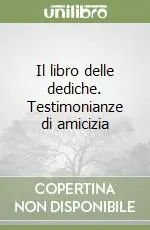 Il libro delle dediche. Testimonianze di amicizia Compra Adesso