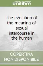 The evolution of the meaning of sexual intercourse in the human Offerta Limitata