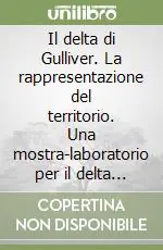 Il delta di Gulliver. La rappresentazione del territorio. Una mostra-laboratorio per il delta del Po Soddisfatti O Rimborsati