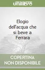 Prezzo Ridotto Elogio dell‘acqua che si beve a Ferrara
