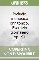Preludio monodico onnitonico. Esercizio giornaliero op. 91 Prezzo Scontato