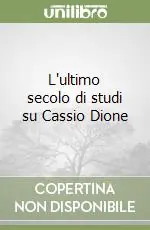 Promozione Esclusiva L‘ultimo secolo di studi su Cassio Dione