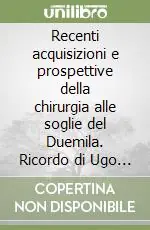 Recenti acquisizioni e prospettive della chirurgia alle soglie del Duemila. Ricordo di Ugo Dachà e Convegno di studio in sua memoria (Genova, 1998) Ultime Pezzi
