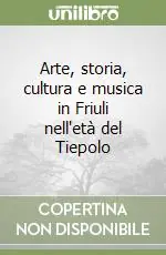 Reso Gratuito Arte, storia, cultura e musica in Friuli nell‘età del Tiepolo