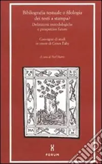 Bibliografia testuale o filologia dei testi a stampa? Definizioni metodologiche e prospettive future. Atti del Convegno Acquista Ora