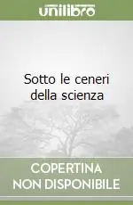 Sotto le ceneri della scienza Offerta Lampo