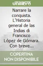 Narrare la conquista. L‘Historia general de las Indias di Francisco López de Gómara. Con breve antologia testi originali Più Venduto
