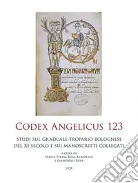 Codex Angelicus 123. Studi sul graduale-tropario bolognese del secolo XI e sui manoscritti collegati Spedito Oggi