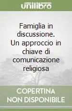 Offerta Famiglia in discussione. Un approccio in chiave di comunicazione religiosa