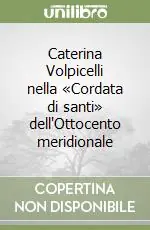 Caterina Volpicelli nella «Cordata di santi» dell‘Ottocento meridionale Ultime Pezzi