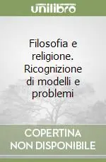 Più Venduto Filosofia e religione. Ricognizione di modelli e problemi