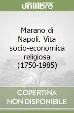 Marano di Napoli. Vita socio-economica religiosa (1750-1985) Compra Adesso