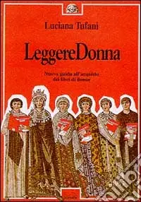 Leggere donna. Nuova guida all‘acquisto dei libri di donne Nuovo Arrivo