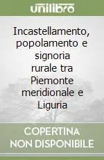 Incastellamento, popolamento e signoria rurale tra Piemonte meridionale e Liguria Solo Oggi