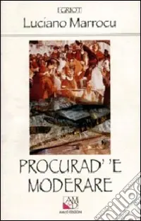 Procurad‘ ‘e moderare. Racconto popolare della rivoluzione sarda (1793-1796) Novità