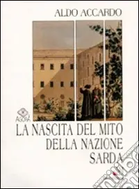 Prezzo Conveniente La nascita del mito della nazione sarda. Storiografia e politica nella Sardegna del primo Ottocento