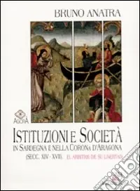 Istituzioni e società in Sardegna e nella corona d‘Aragona (secc. XIV-XVII). El arbitrio de su livertad Spedito Oggi