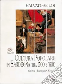Esclusivo Cultura popolare in Sardegna tra ‘500 e ‘600. Chiesa, famiglia e scuola