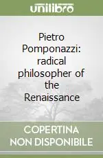 Nuovo Arrivo Pietro Pomponazzi radical philosopher of the Renaissance