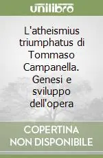 L‘atheismius triumphatus di Tommaso Campanella. Genesi e sviluppo dell‘opera Occasione