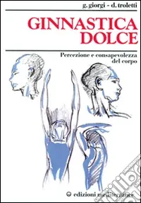 Ginnastica dolce. Percezione e consapevolezza del corpo Prezzo Di Fabbrica