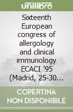 Sixteenth European congress of allergology and clinical immunology ECACI ‘95 (Madrid, 25-30 giugno 1995) Ultima Occasione