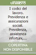 Acquista Ora I codici del lavoro. Previdenza e assicurazioni sociali. Previdenza, assistenza infortuni, malattie professionali