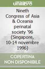 Nineth Congress of Asia & Oceania perinatal society ‘96 (Singapore, 10-14 novembre 1996) Novità