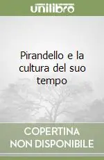 Pirandello e la cultura del suo tempo Esclusivo