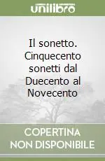 Economico Il sonetto. Cinquecento sonetti dal Duecento al Novecento