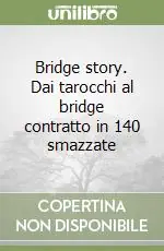 Bridge story. Dai tarocchi al bridge contratto in 140 smazzate Quantità Limitata
