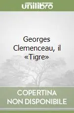 Georges Clemenceau, il «Tigre» Promozione Esclusiva