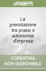 La prenotazione tra prassi e autonomia d‘impresa Quantità Limitata
