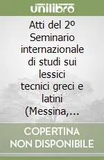 Super Prezzo Atti del 2º Seminario internazionale di studi sui lessici tecnici greci e latini (Messina, 14-16 dicembre 1995)