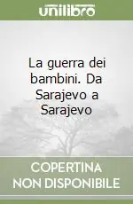 La guerra dei bambini. Da Sarajevo a Sarajevo Pagamento Sicuro