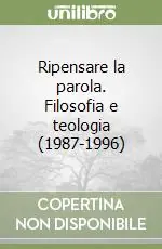 Offerta Limitata Ripensare la parola. Filosofia e teologia (1987-1996)