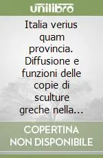 Italia verius quam provincia. Diffusione e funzioni delle copie di sculture greche nella Gallia Narbonensis Compra Adesso