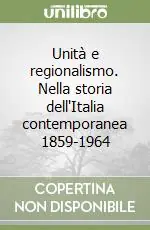 Consegna Rapida Unità e regionalismo. Nella storia dell‘Italia contemporanea 1859-1964