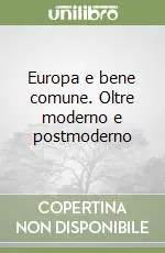 Europa e bene comune. Oltre moderno e postmoderno Offerta