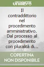 Il contraddittorio nel procedimento amministrativo. Dal processo al procedimento con pluralità di parti Nuova Collezione