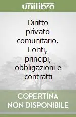 Compra Adesso Diritto privato comunitario. Fonti, principi, obbligazioni e contratti